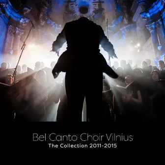 Bel Canto Choir Vilnius: The Collection 2011-2015 by Bel Canto Choir Vilnius