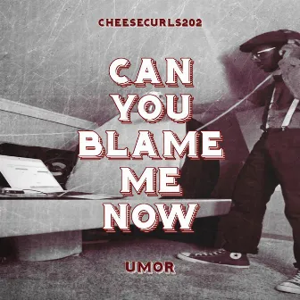 Can You Blame Me Now (Cybmn) [feat. CheeseCurls202] by Umor