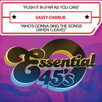 Push It In (Far as You Can) / Who's Gonna Sing the Songs [When I Leave] [Digital 45] by Sassy Charlie