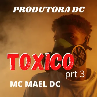 Toxico, Pt. 3 by Mc Mael DC