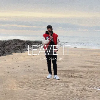 Leave It by Sukh Dosanjh