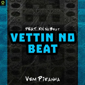 Vem Piranha by Vettin No Beat