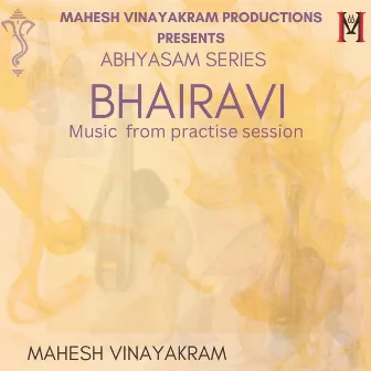 bhairavi abhyasam series music from practse session by Mahesh Vinayakram