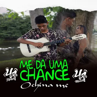 Me da uma chance by Ochina Mc