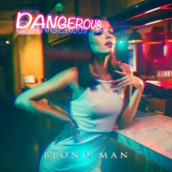 Dangerous by Blond Man