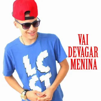 Vai Devagar Menina by MC Vetinho