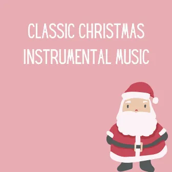 Classic Christmas Instrumental Music by Classic Christmas Instrumental Music