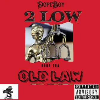 Unda the old law. by 2 Low