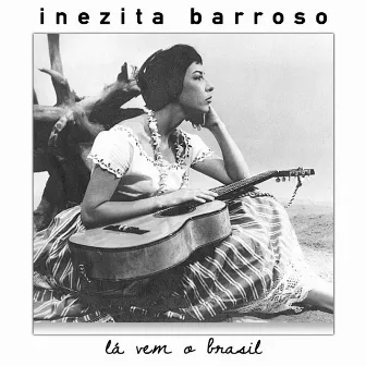 Lá vem o Brasil by Inezita Barroso