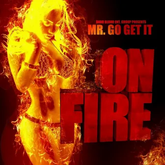 On Fire (feat. Beezy) - Single by Mr. Go Get It