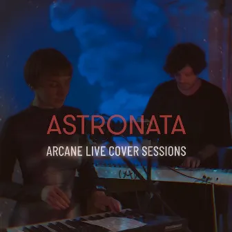 Arcane Live Cover Sessions by Astronata