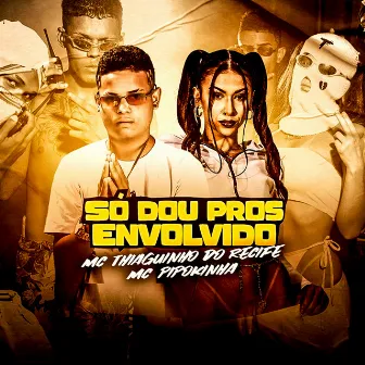 Só Dou Pros Envolvido by GSJ Rec