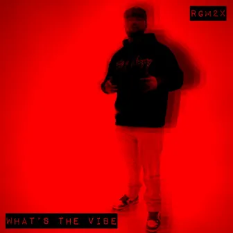 What's The Vibe by Rgm2x