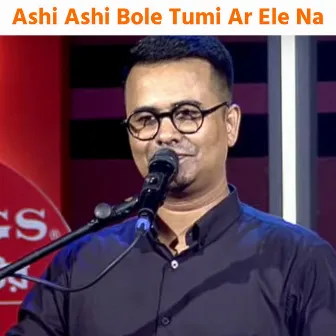 Ashi Ashi Bole Tumi Ar Ele Na by Samrat