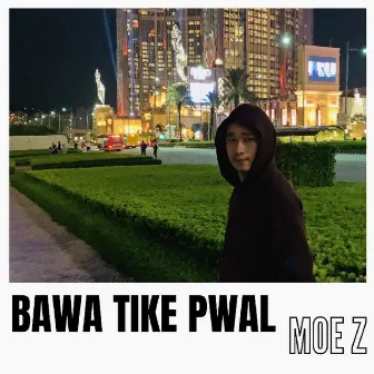 Bawa Tike Pwal by Moe Z