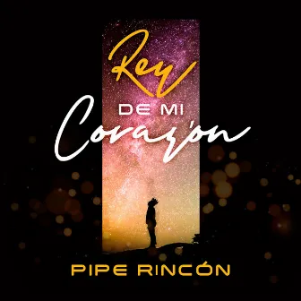 Rey de Mi Corazón by Pipe Rincón