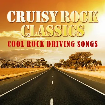 Cruisy Rock Classics - Cool Rock Driving Songs by The Road Drifters