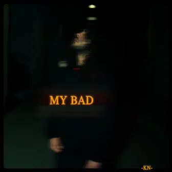 My bad by KN