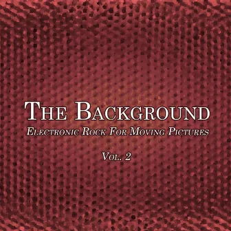 Electronic Rock for Moving Pictures, Vol. 2 by The Background