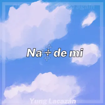 na + de mi by Yung Lacazán