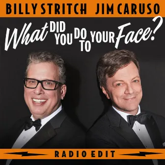 What Did You Do To Your Face? (Radio Edit) by Billy Stritch