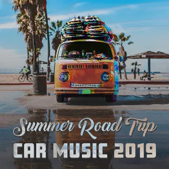 Summer Road Trip: Car Music 2019 - Pure Perfection, Happy Days, Chill House Music by Copacabana Playa Chill