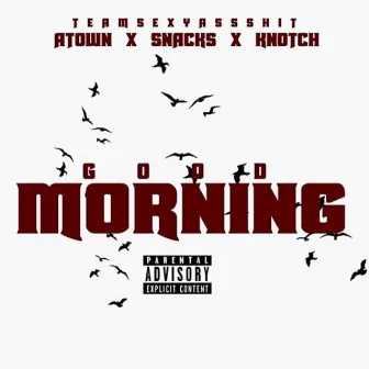 Good Morning (feat. Snacks & Knotch) - Single by A-Town