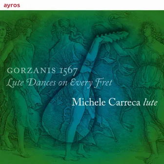 Gorzanis 1567 - Lute Dances on Every Fret by Michele Carreca