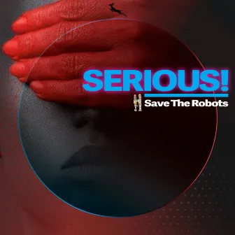 Serious! by Save The Robots