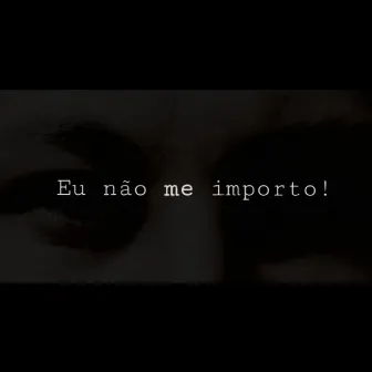 Eu Não Me Importo! by Rmc