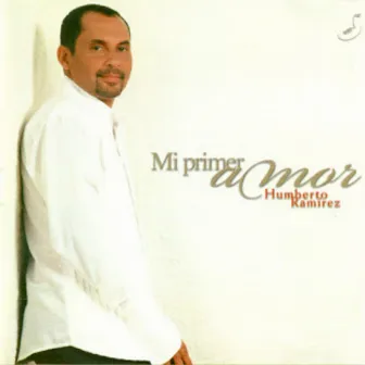 Mi Primer Amor by Humberto Ramirez