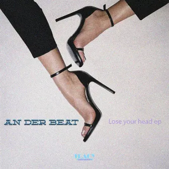 Lose Your Head EP by An Der Beat