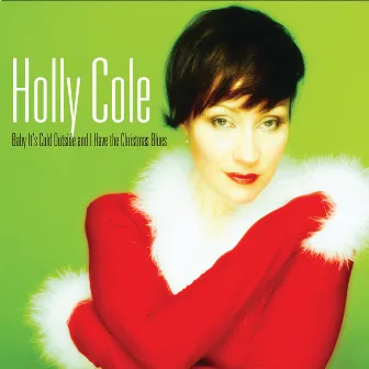 Baby It's Cold Outside And I Have The Christmas Blues (2022 Remastered) by Holly Cole