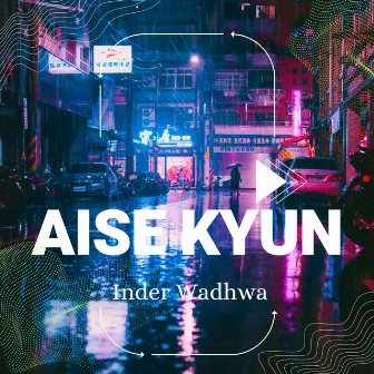 Aise kyun by Inder Wadhwa