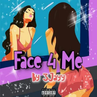 Face 4 Me by 3jayy