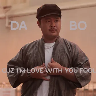 Cuz I'm Love WITH You Fool by DABO