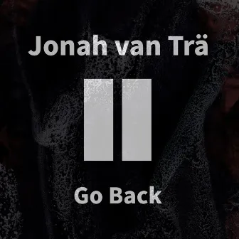 Go Back by Jonah van Trä