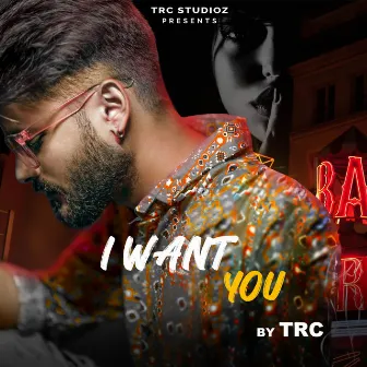 I Want You by Trc