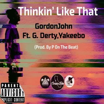 Thinkin' Like That (feat. G. Derty & Yakeebo) by GordonJohn