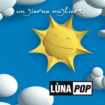 Un Giorno Migliore (20th Anniversary Edition) by Lùnapop