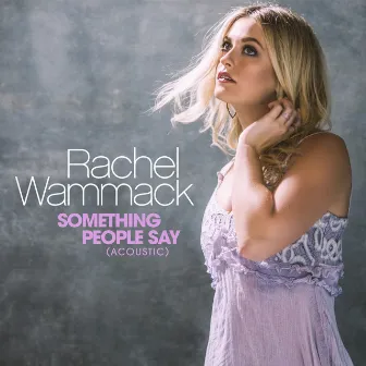 Something People Say (Acoustic) by Rachel Wammack