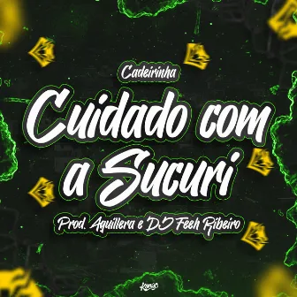 Cuidado Com a Sucuri by Cadeirinha