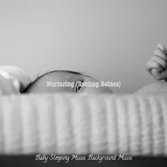 Nurturing (Resting Babies) by Baby Sleeping Music Background Music