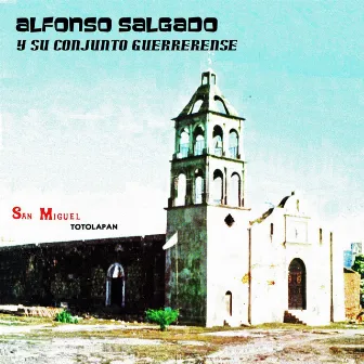 San Miguel Totolapan by Alfonso Salgado Y Su Conjunto Guerrerense