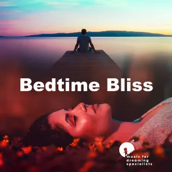 Bedtime Bliss by Music for Dreaming Specialists