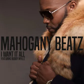 I Want It All (feat. Buddy Mylez) by Mahogany Beatz