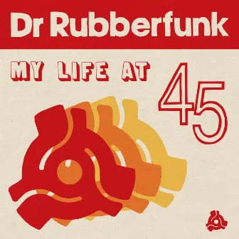 My Life at 45 by Dr Rubberfunk