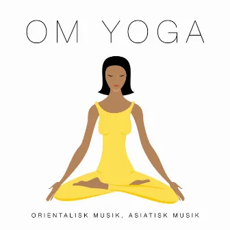 Om Yoga: Yoga Utbildning och Orientalisk Musik, Asiatisk Musik by Unknown Artist