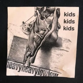 Kids Kids Kids by Heavy Heavy Low Low