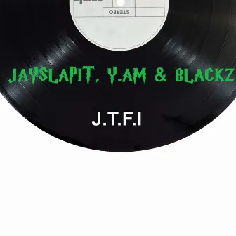 J.T.F.I by Jay Slapit